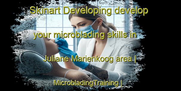 Skinart Developing develop your microblading skills in Juliane Marienkoog area | MicrobladingTraining | MicrobladingClasses | SkinartTraining-Germany